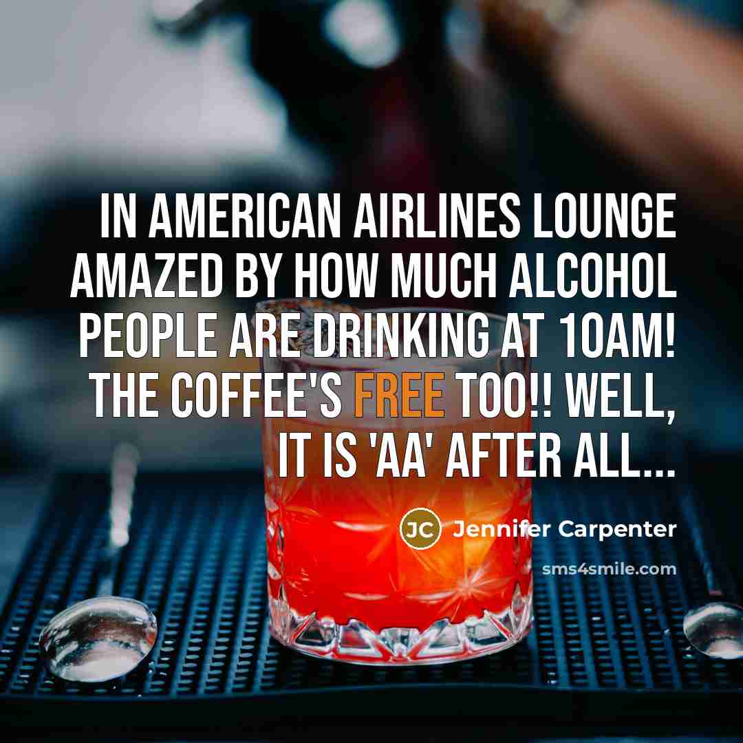 “In American Airlines lounge amazed by how much alcohol people…” quote by Jennifer Carpenter