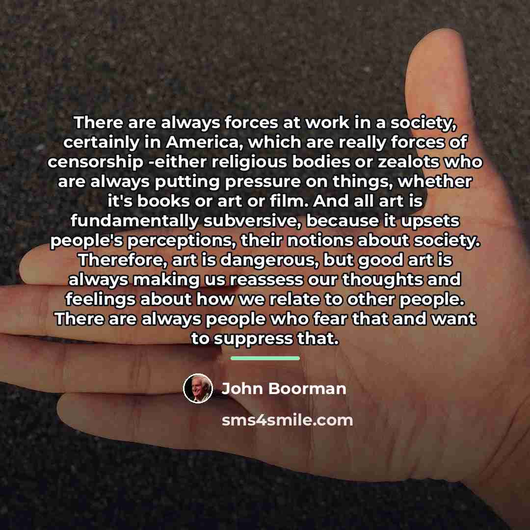 “There are always forces at work in a society, certainly…” quote by John Boorman