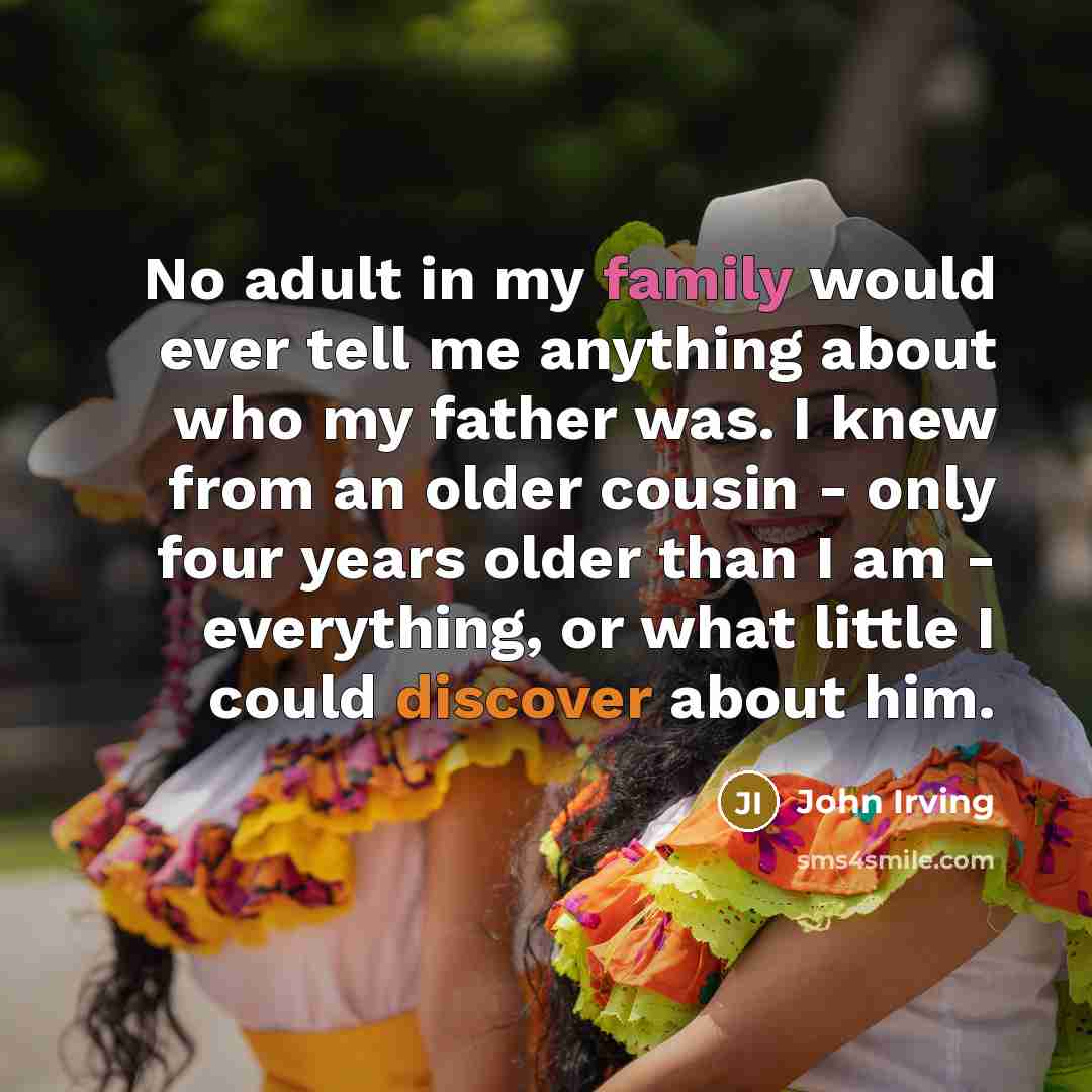 “No adult in my family would ever tell me anything…” quote by John Irving