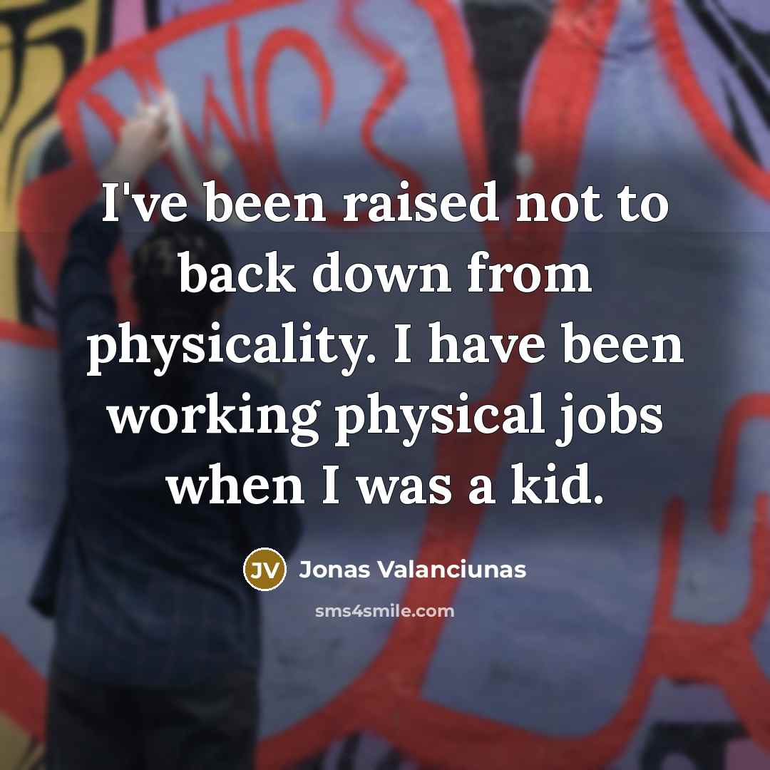 “I've been raised not to back down from physicality. I…” quote by Jonas Valanciunas