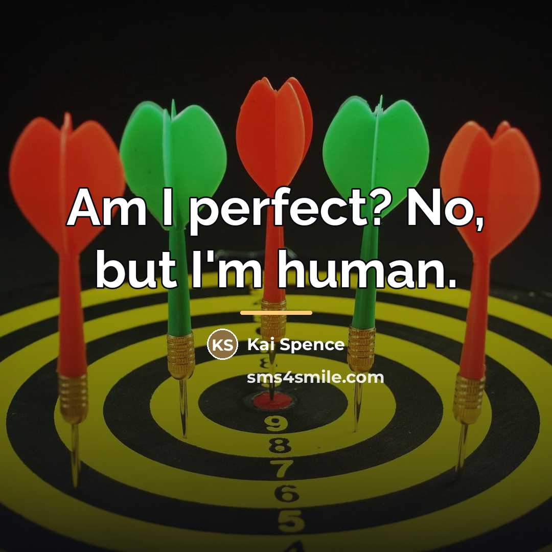 “Am I perfect? No, but I'm human.…” quote by Kai Spence