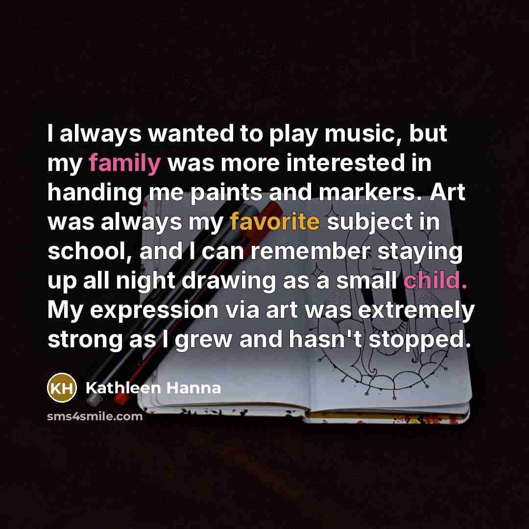 “I always wanted to play music, but my family was…” quote by Kathleen Hanna