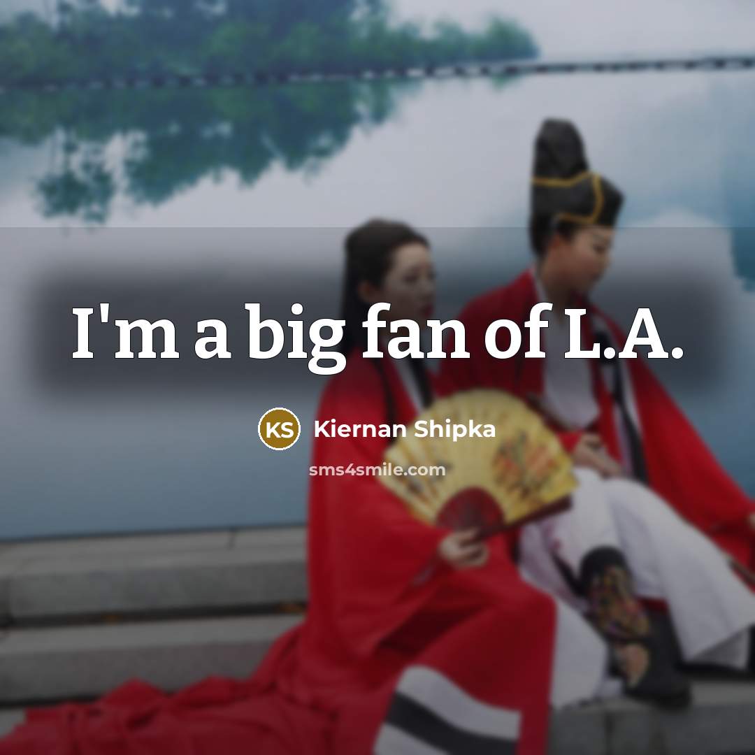 “I'm a big fan of L.A.…” quote by Kiernan Shipka