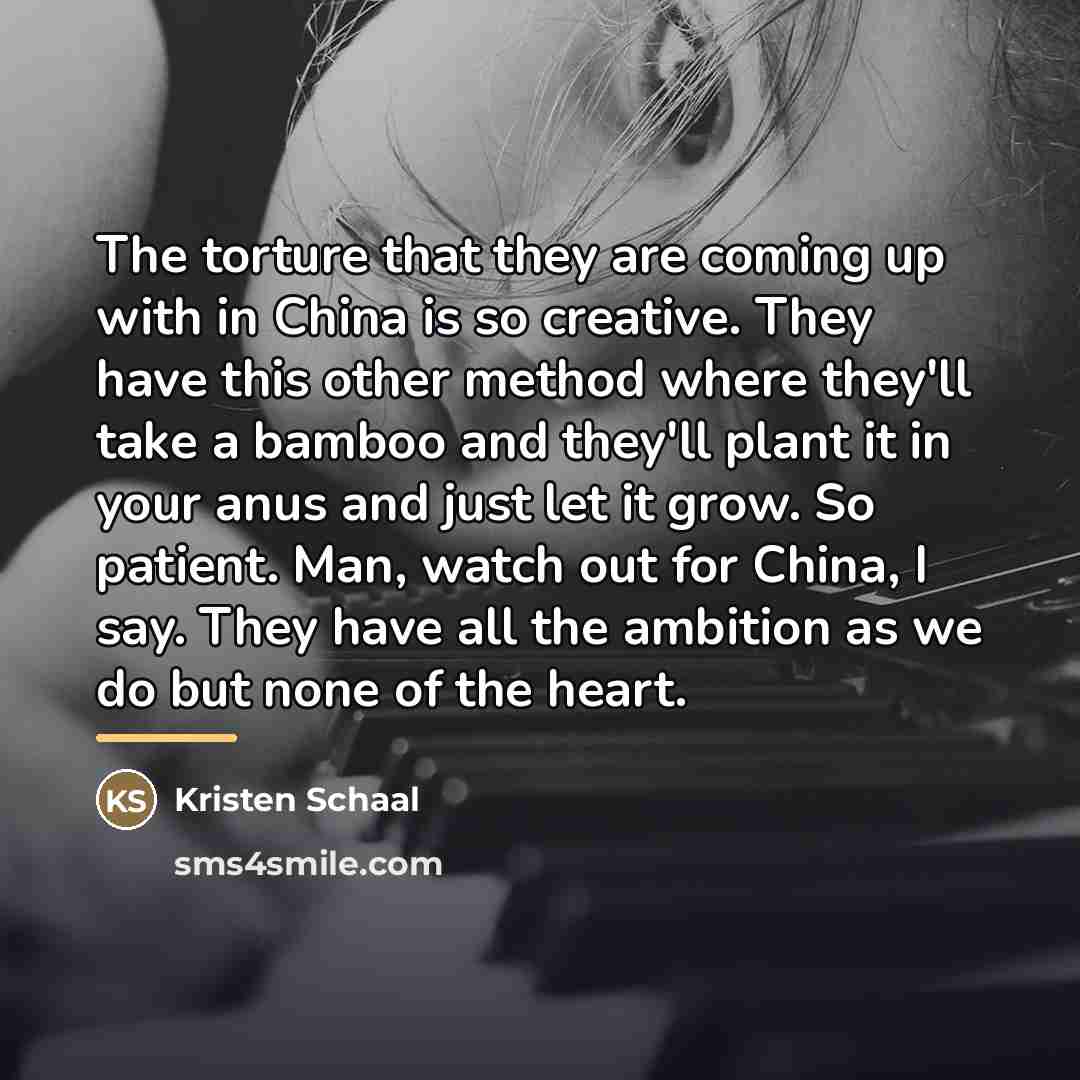 “The torture that they are coming up with in China…” quote by Kristen Schaal