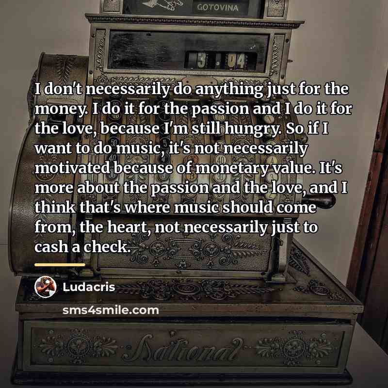 “I don't necessarily do anything just for the money. I…” quote by Ludacris