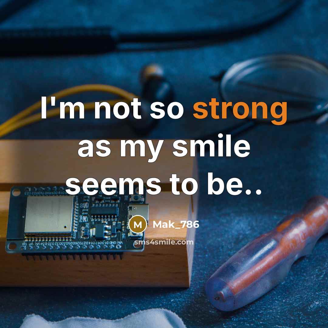 “I'm not so strong as my smile seems to be..” quote by Mak_786