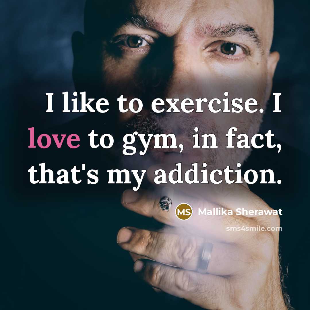 “I like to exercise. I love to gym, in fact,…” quote by Mallika Sherawat
