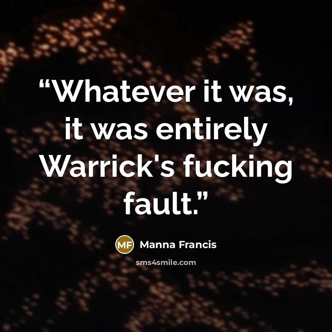 “Whatever it was, it was entirely Warrick's fucking fault.” quote by Manna Francis