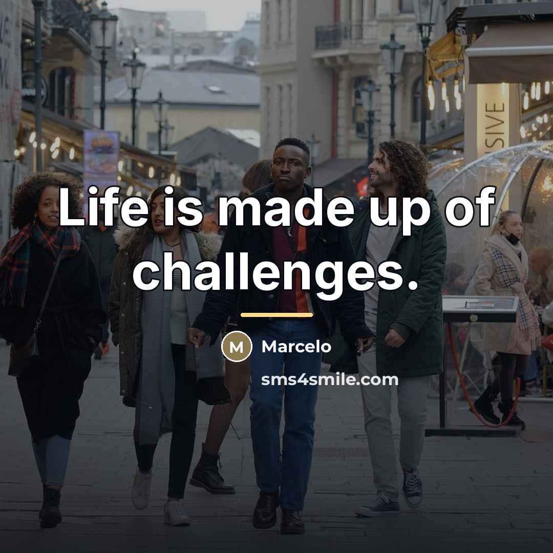 “Life is made up of challenges.…” quote by Marcelo