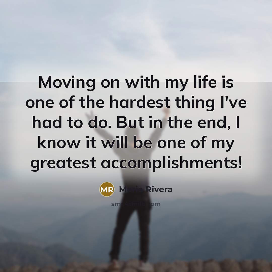 “Moving on with my life is one of the hardest…” quote by Maria Rivera