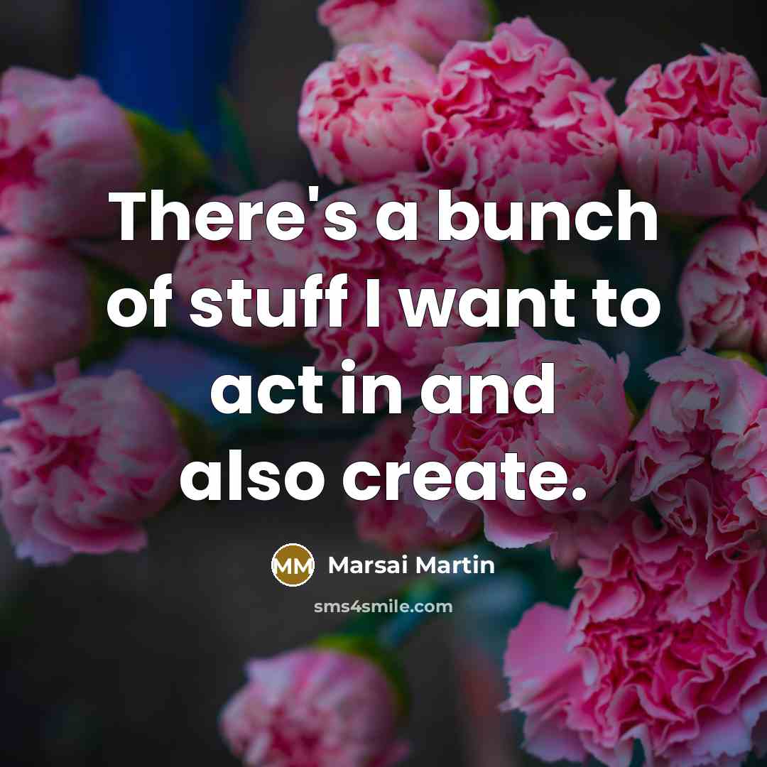 “There's a bunch of stuff I want to act in…” quote by Marsai Martin