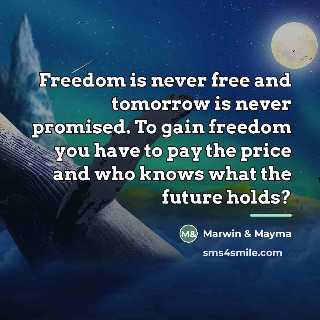 “Freedom is never free and tomorrow is never promised. To…” quote by Marwin & Mayma