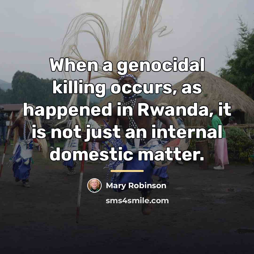 “When a genocidal killing occurs, as happened in Rwanda, it…” quote by Mary Robinson