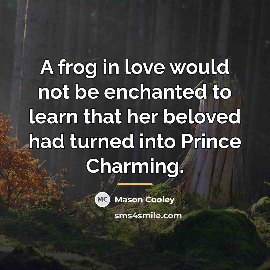 “A frog in love would not be enchanted to learn…” quote by Mason Cooley