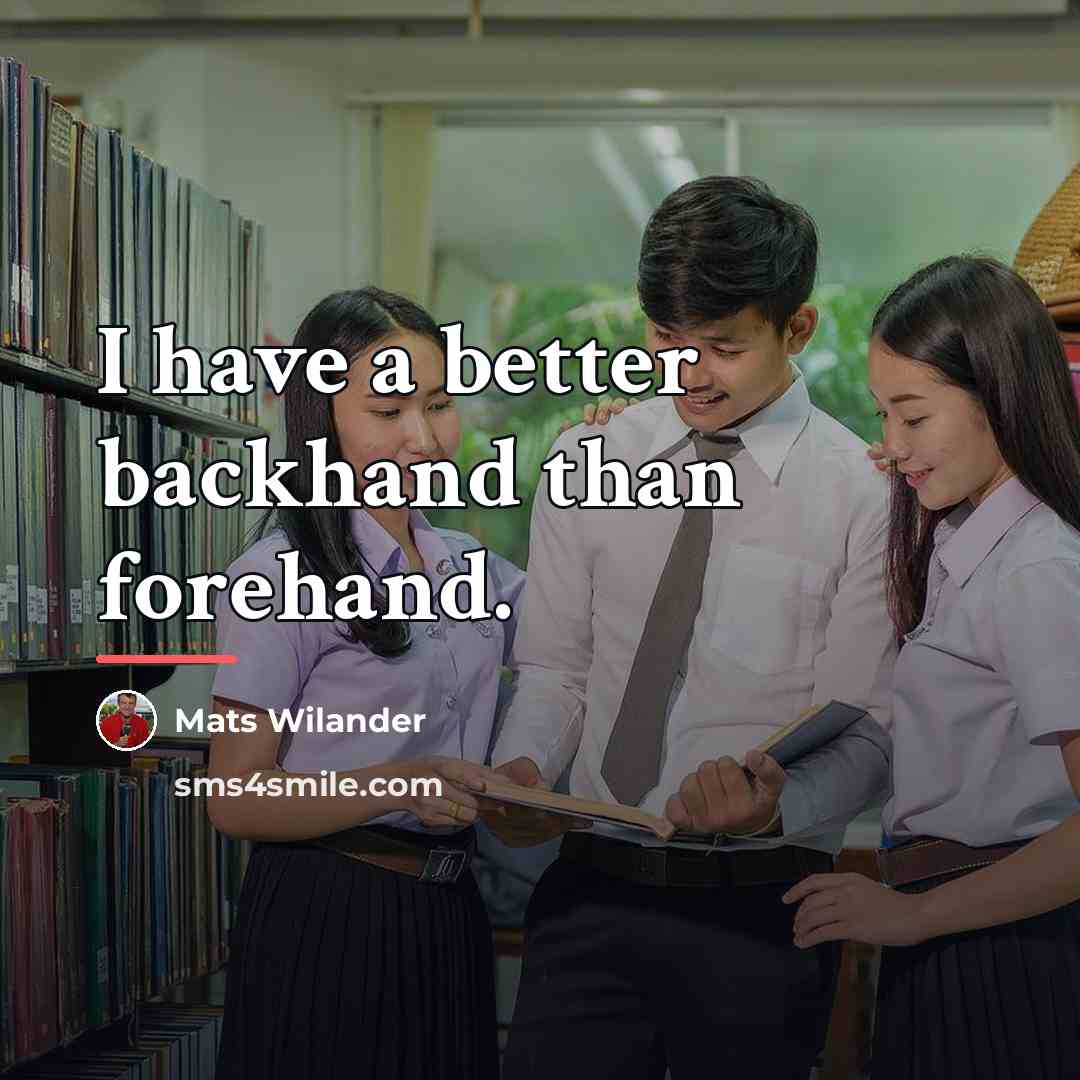 “I have a better backhand than forehand.…” quote by Mats Wilander