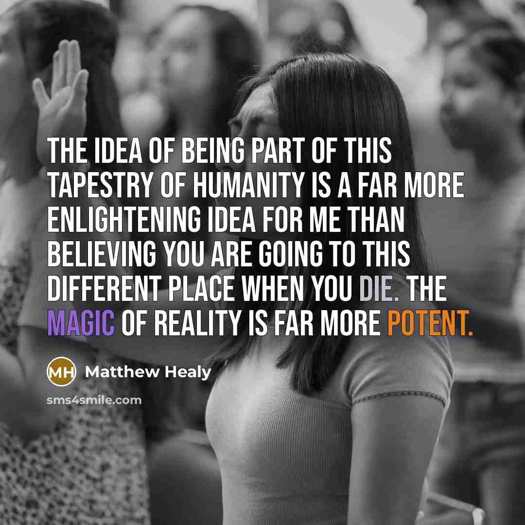 “The idea of being part of this tapestry of humanity…” quote by Matthew Healy
