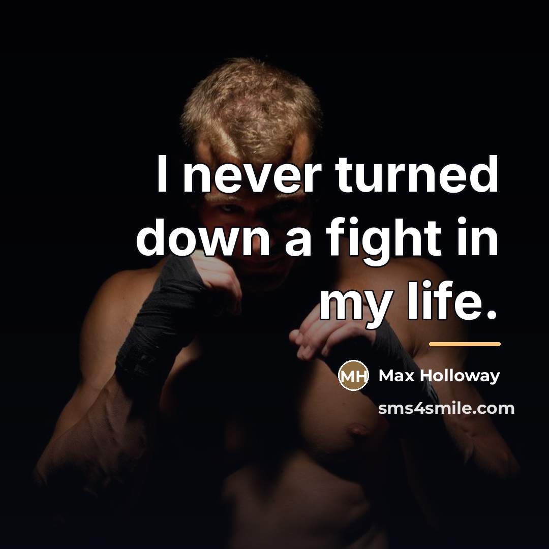 “I never turned down a fight in my life.…” quote by Max Holloway