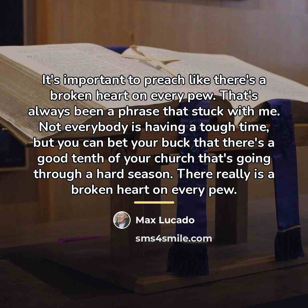 “It's important to preach like there's a broken heart on…” quote by Max Lucado