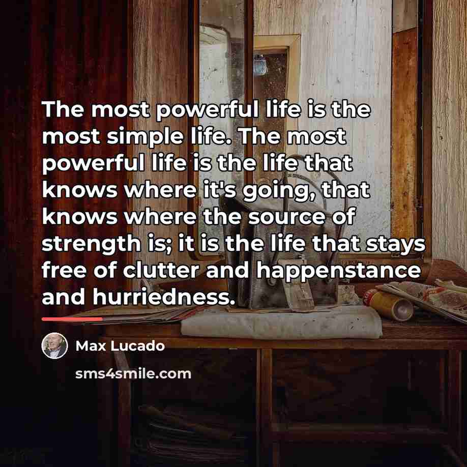 “The most powerful life is the most simple life. The…” quote by Max Lucado