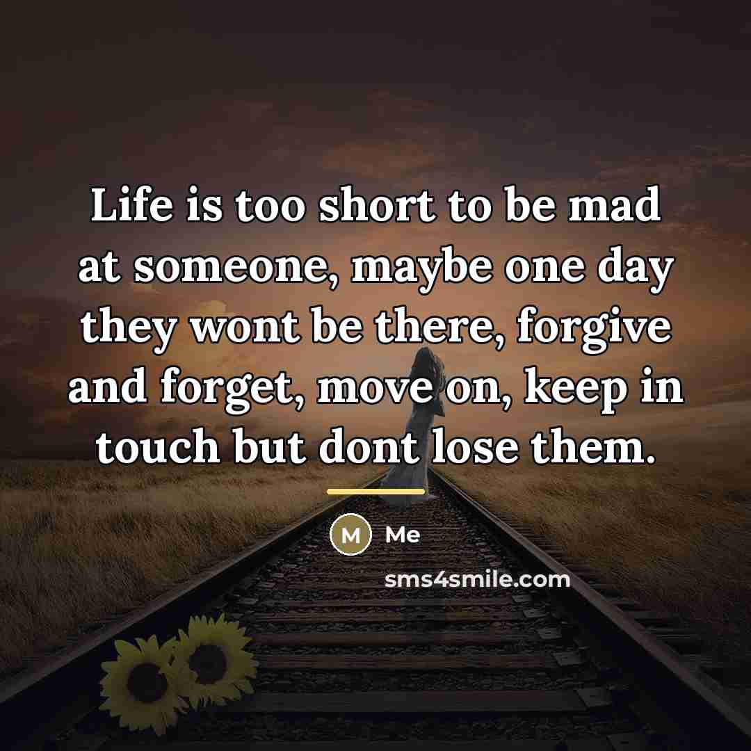 “Life is too short to be mad at someone, maybe…” quote by Me