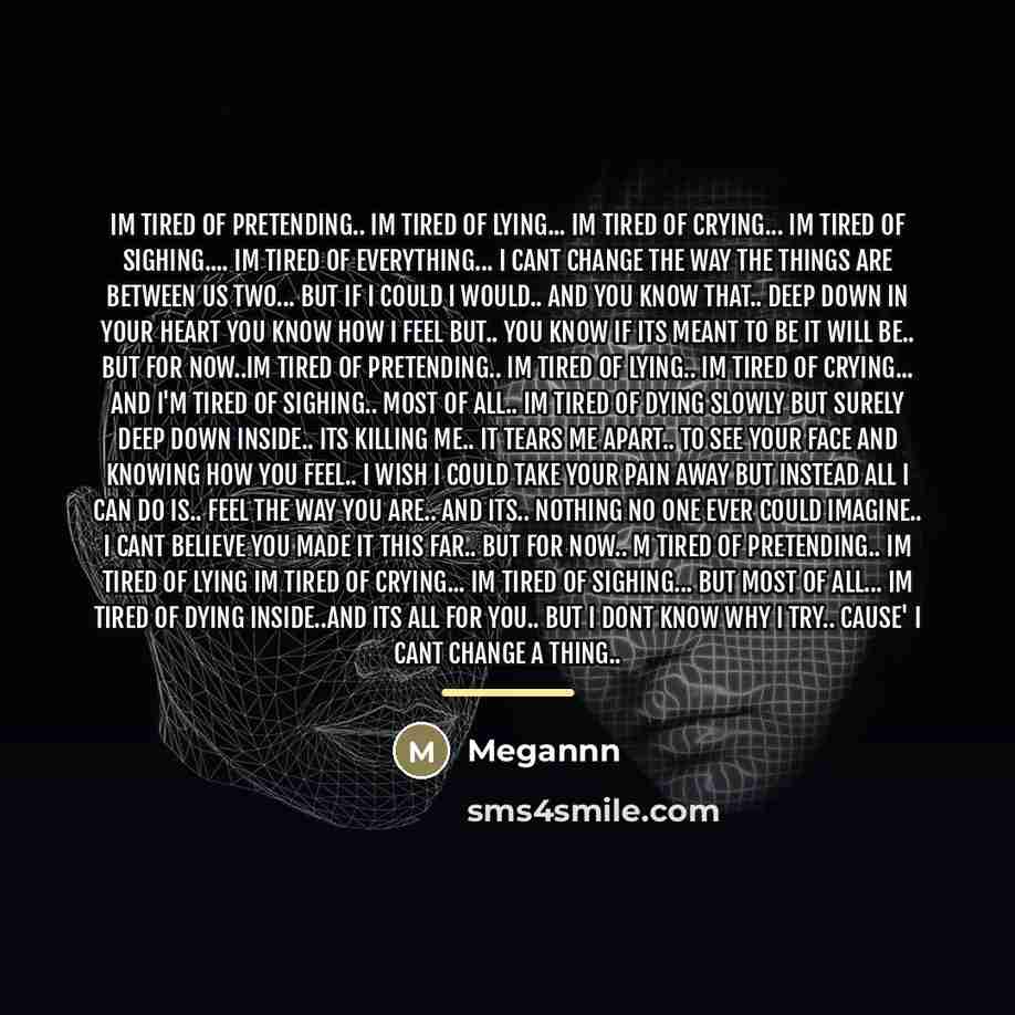 “Im tired of pretending.. Im tired of lying... Im tired…” quote by Megannn
