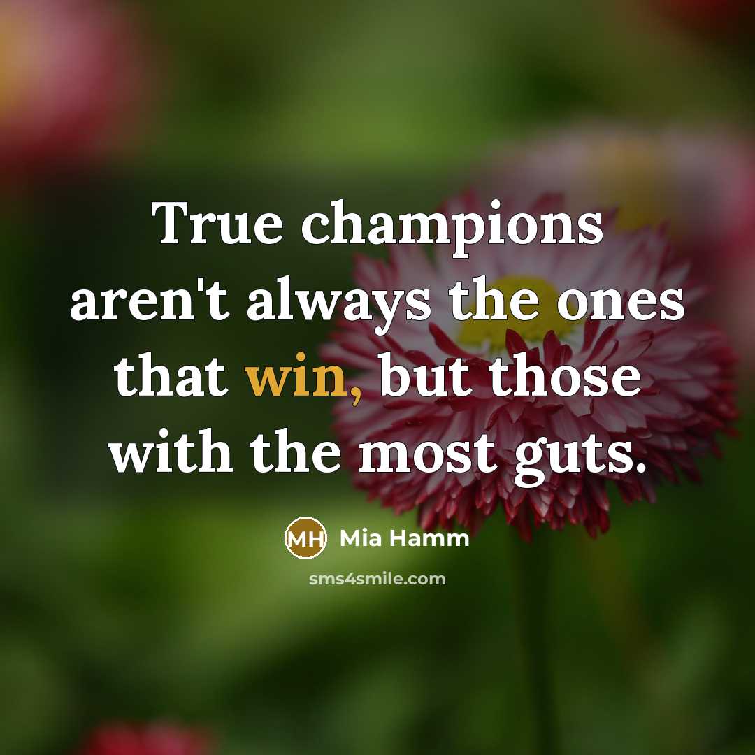 “True champions aren't always the ones that win, but those…” quote by Mia Hamm
