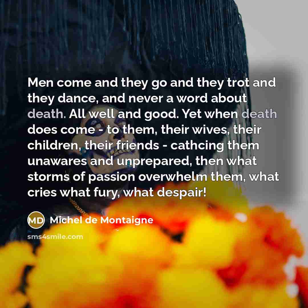 “Men come and they go and they trot and they…” quote by Michel De Montaigne