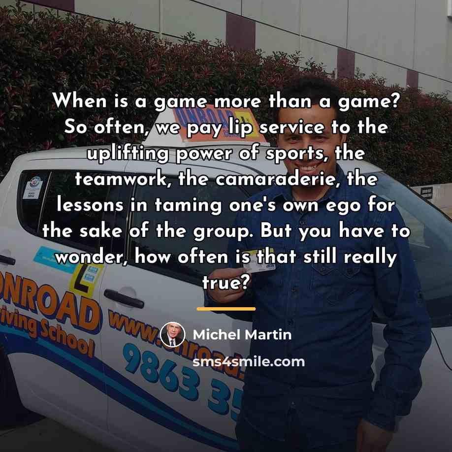 “When is a game more than a game? So often,…” quote by Michel Martin