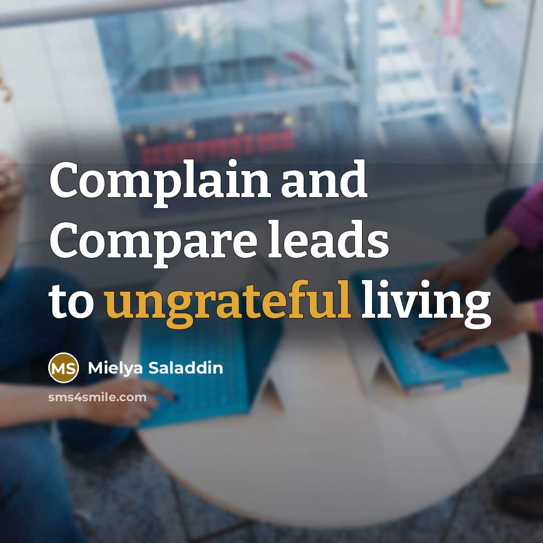 “Complain and Compare leads to ungrateful living” quote by Mielya Saladdin