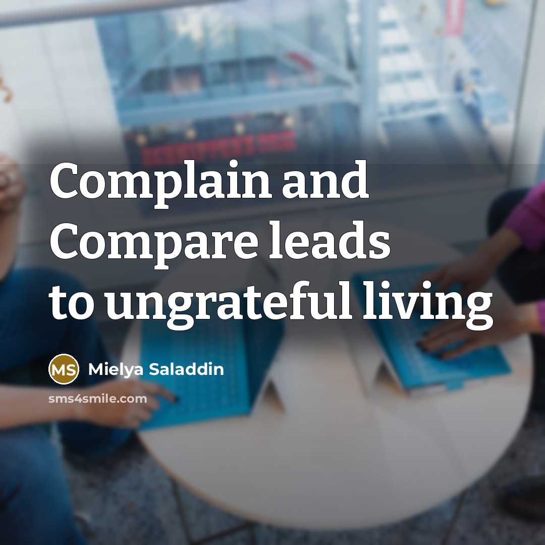 “Complain and Compare leads to ungrateful living…” quote by Mielya Saladdin