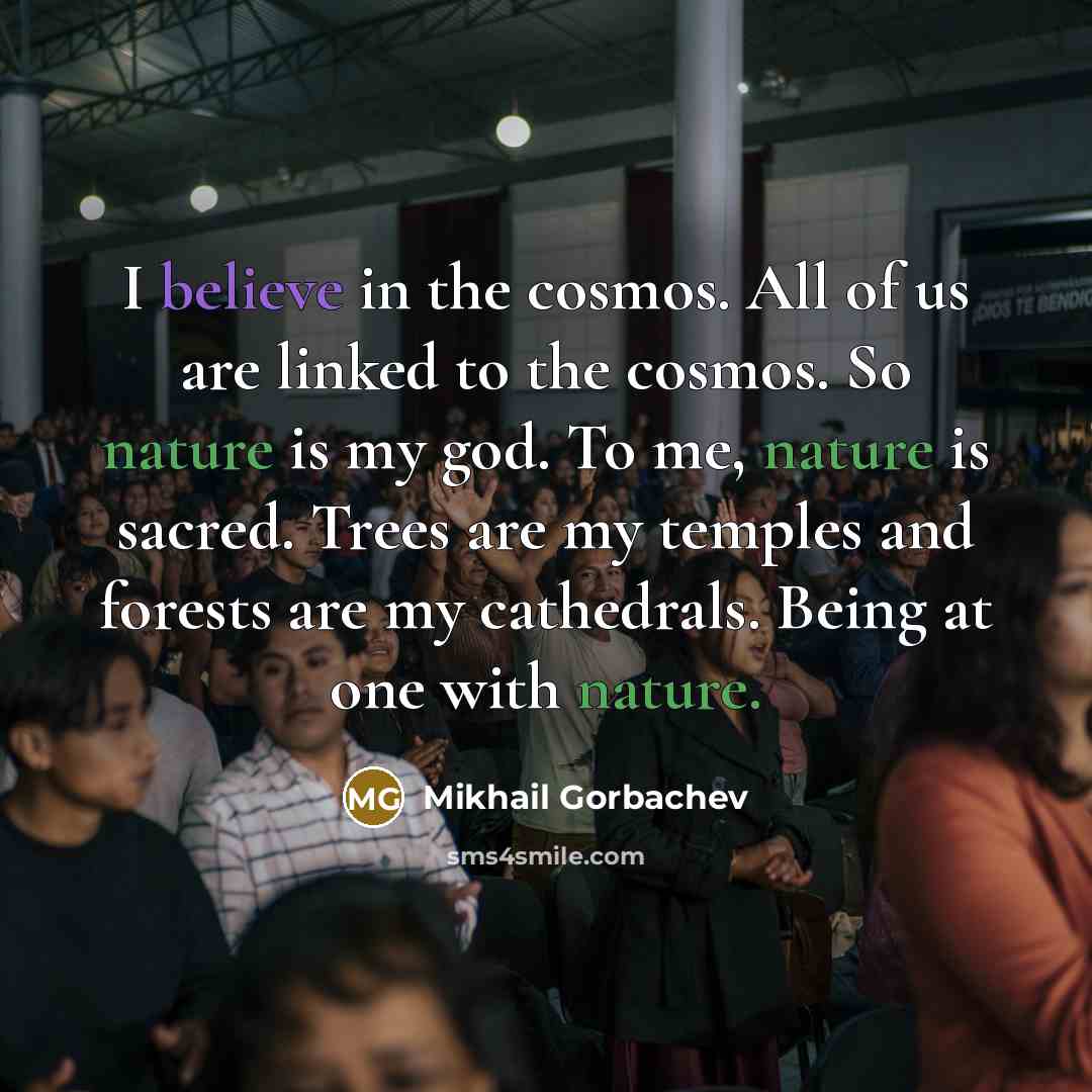 “I believe in the cosmos. All of us are linked…” quote by Mikhail Gorbachev