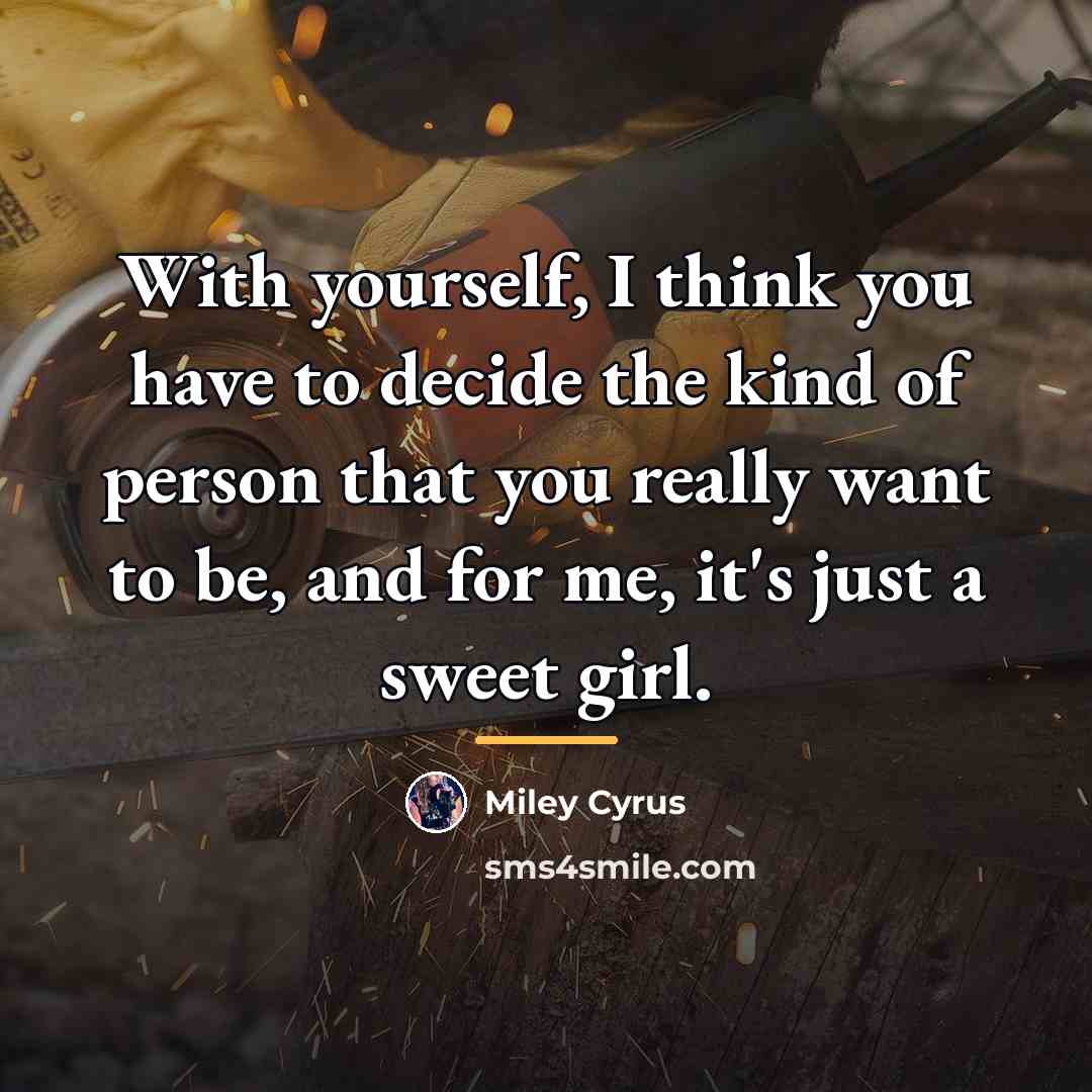 “With yourself, I think you have to decide the kind…” quote by Miley Cyrus