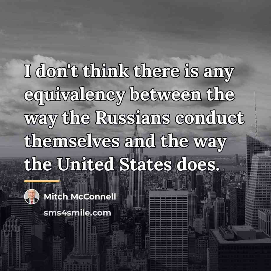 “I don't think there is any equivalency between the way…” quote by Mitch McConnell