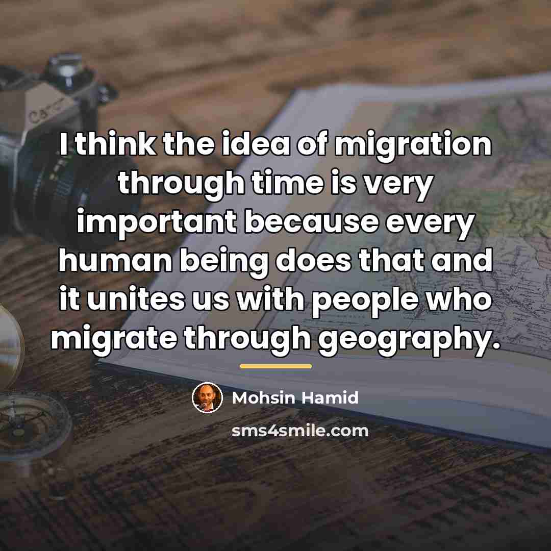 “I think the idea of migration through time is very…” quote by Mohsin Hamid