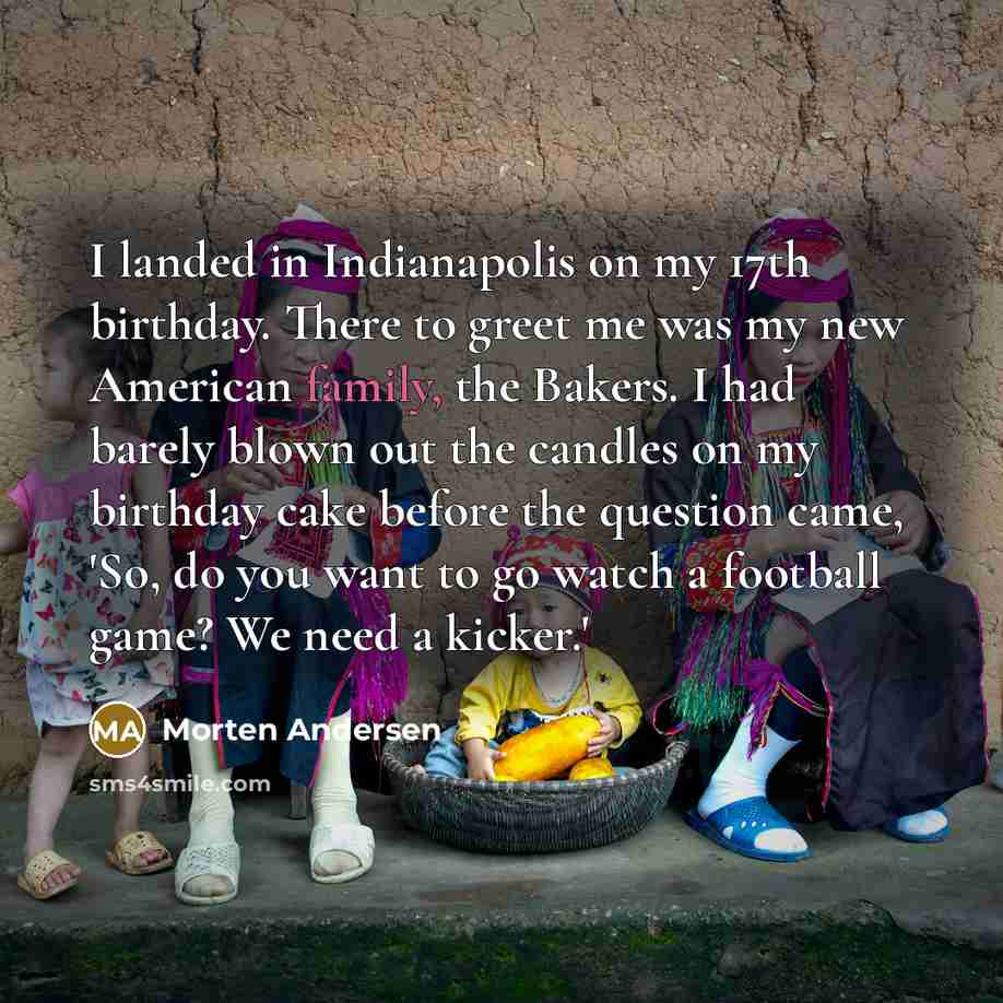 “I landed in Indianapolis on my 17th birthday. There to…” quote by Morten Andersen