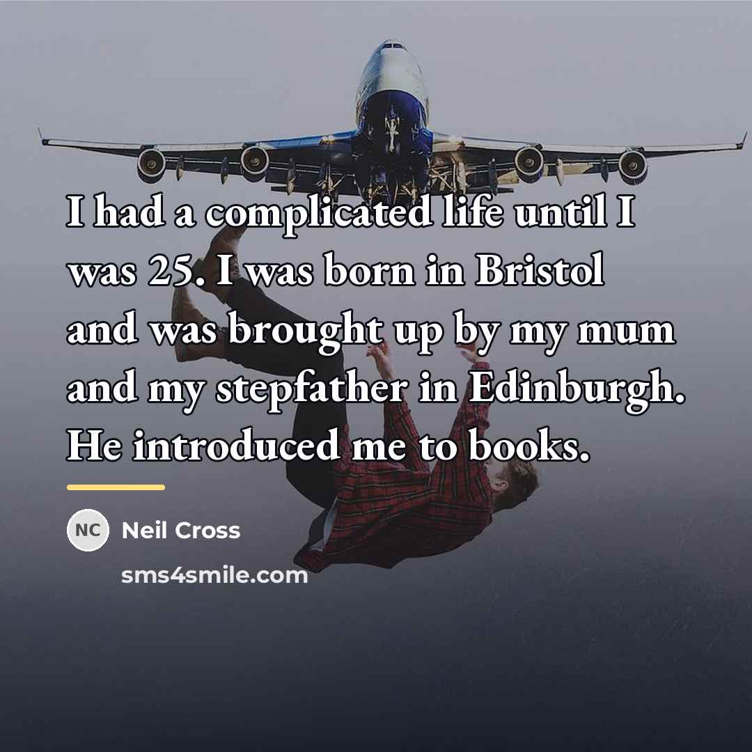 “I had a complicated life until I was 25. I…” quote by Neil Cross