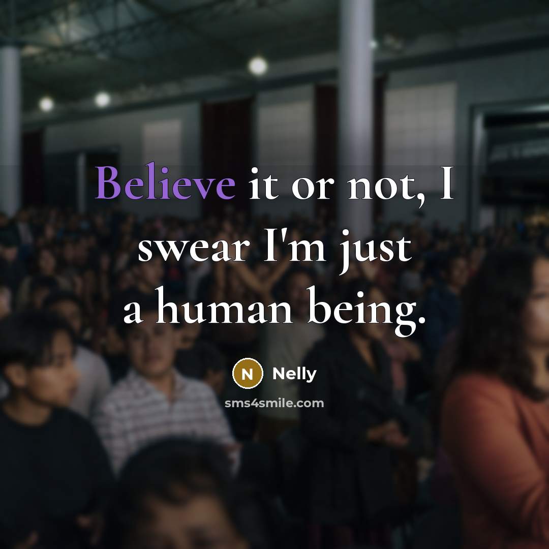 “Believe it or not, I swear I'm just a human…” quote by Nelly