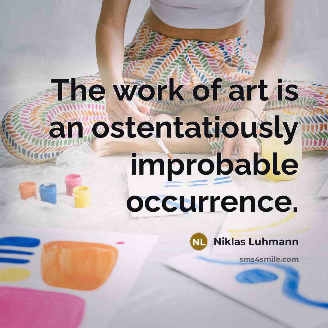 “The work of art is an ostentatiously improbable occurrence.…” quote by Niklas Luhmann