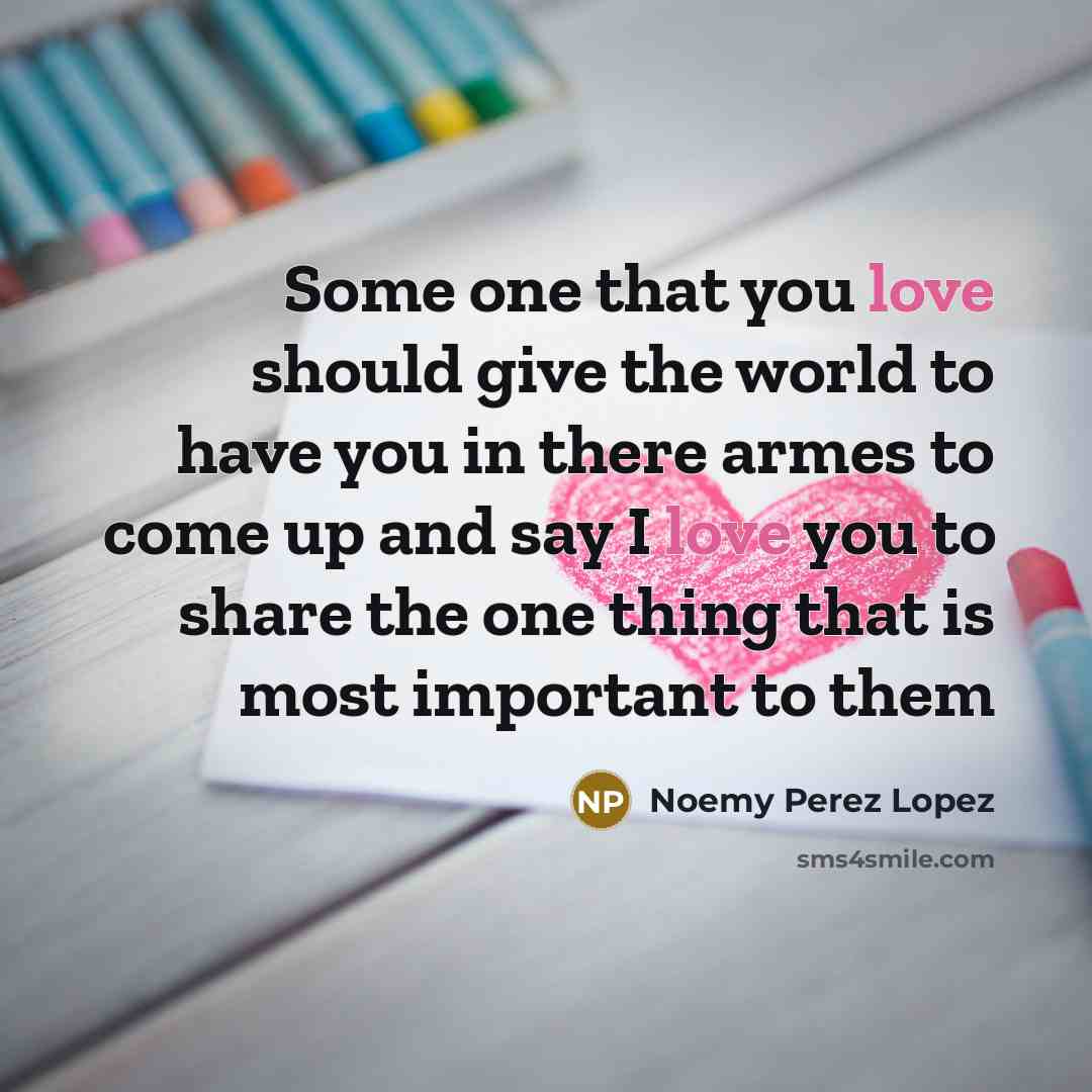 “Some one that you love should give the world to…” quote by Noemy Perez Lopez