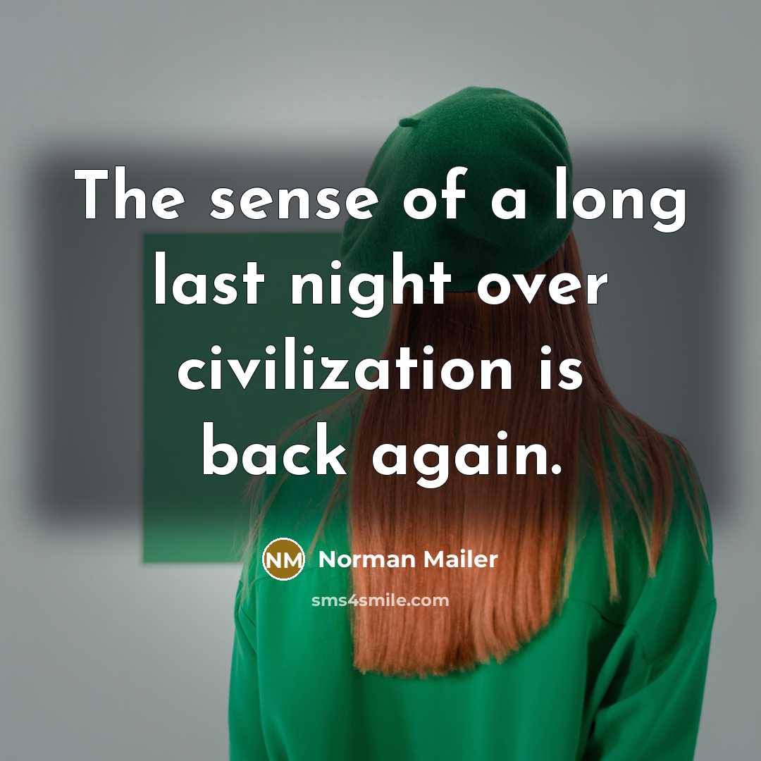 “The sense of a long last night over civilization is…” quote by Norman Mailer