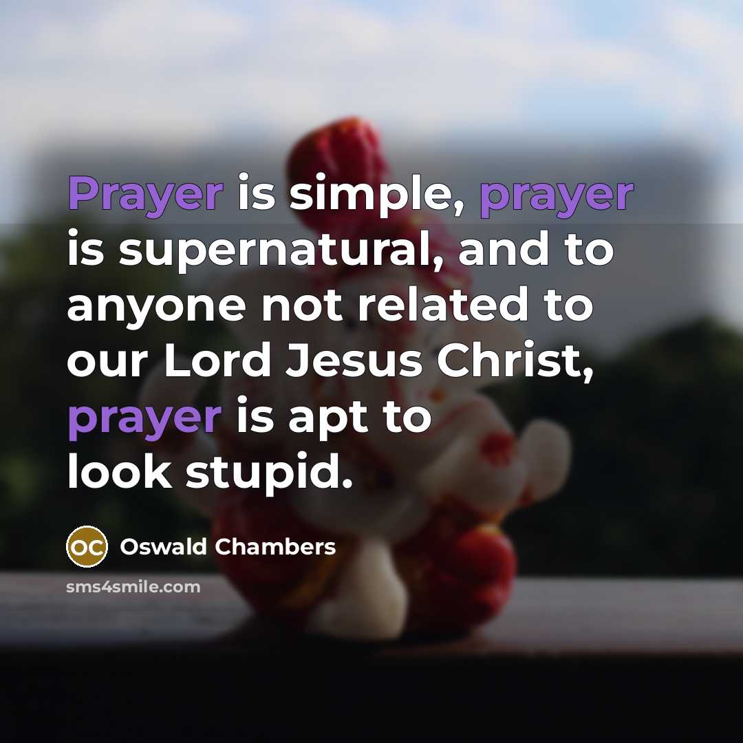 “Prayer is simple, prayer is supernatural, and to anyone not…” quote by Oswald Chambers
