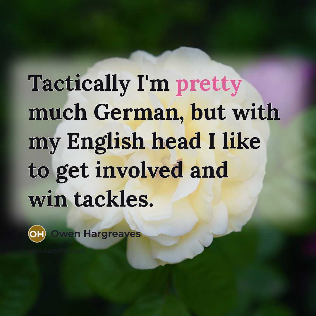 “Tactically I'm pretty much German, but with my English head…” quote by Owen Hargreaves