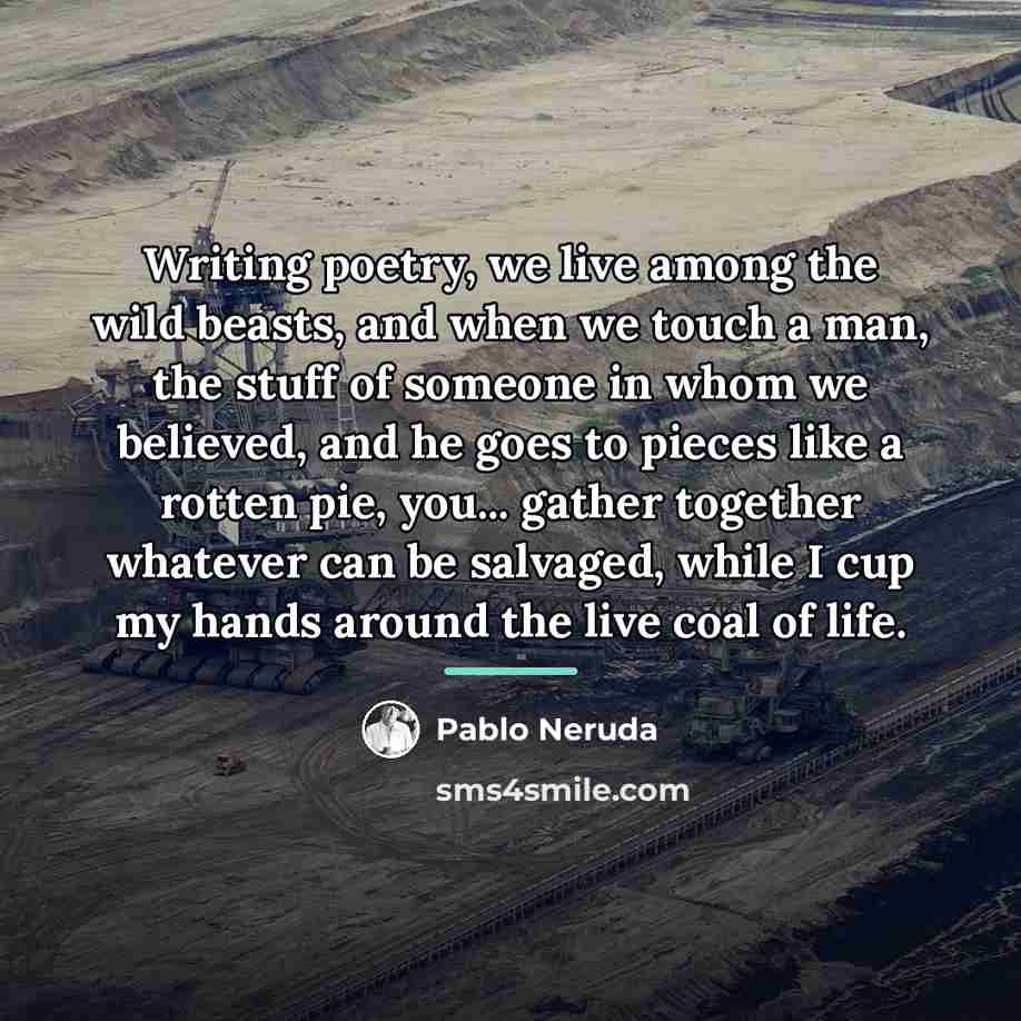 “Writing poetry, we live among the wild beasts, and when…” quote by Pablo Neruda