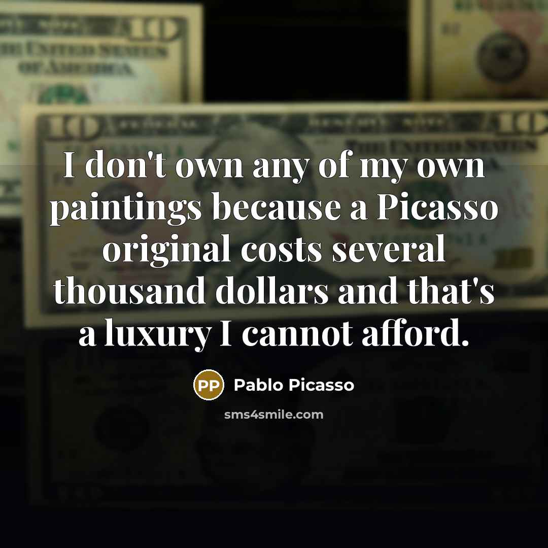 “I don't own any of my own paintings because a…” quote by Pablo Picasso