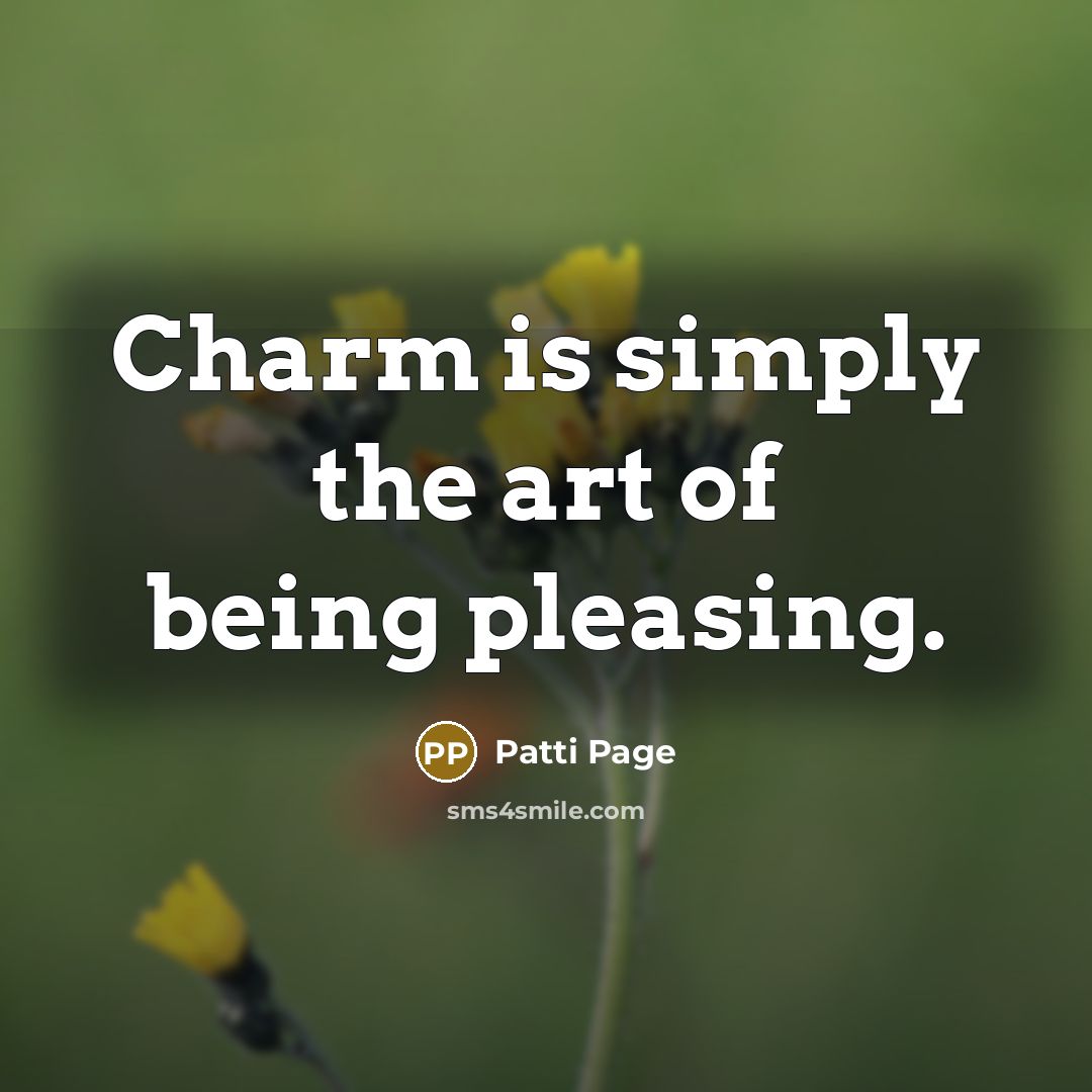 “Charm is simply the art of being pleasing.…” quote by Patti Page