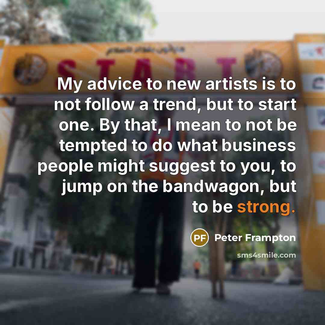 “My advice to new artists is to not follow a…” quote by Peter Frampton