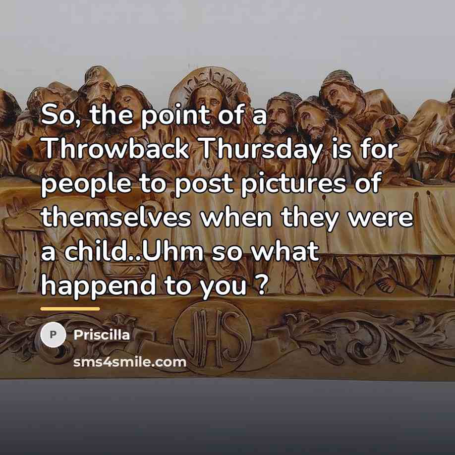 “So, the point of a Throwback Thursday is for people…” quote by Priscilla