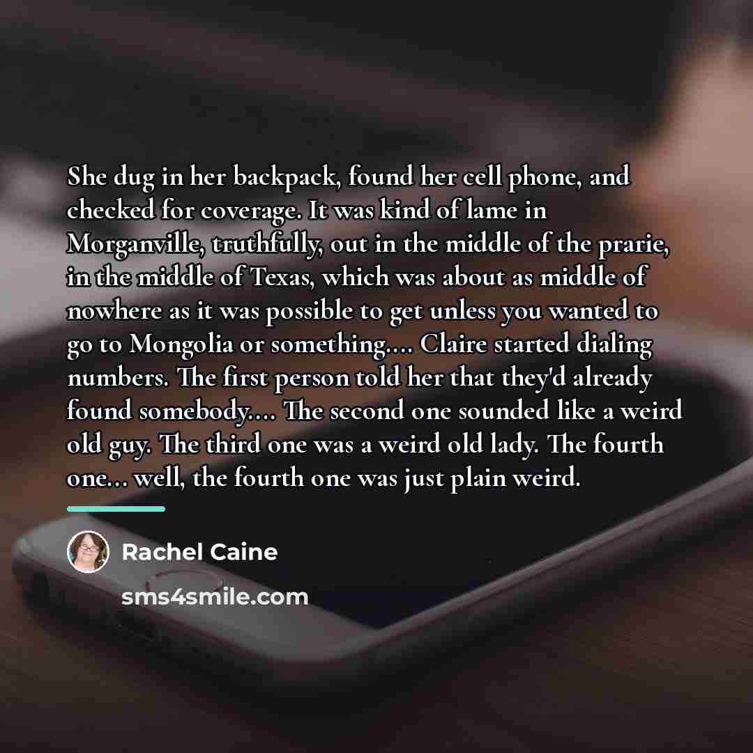 “She dug in her backpack, found her cell phone, and…” quote by Rachel Caine