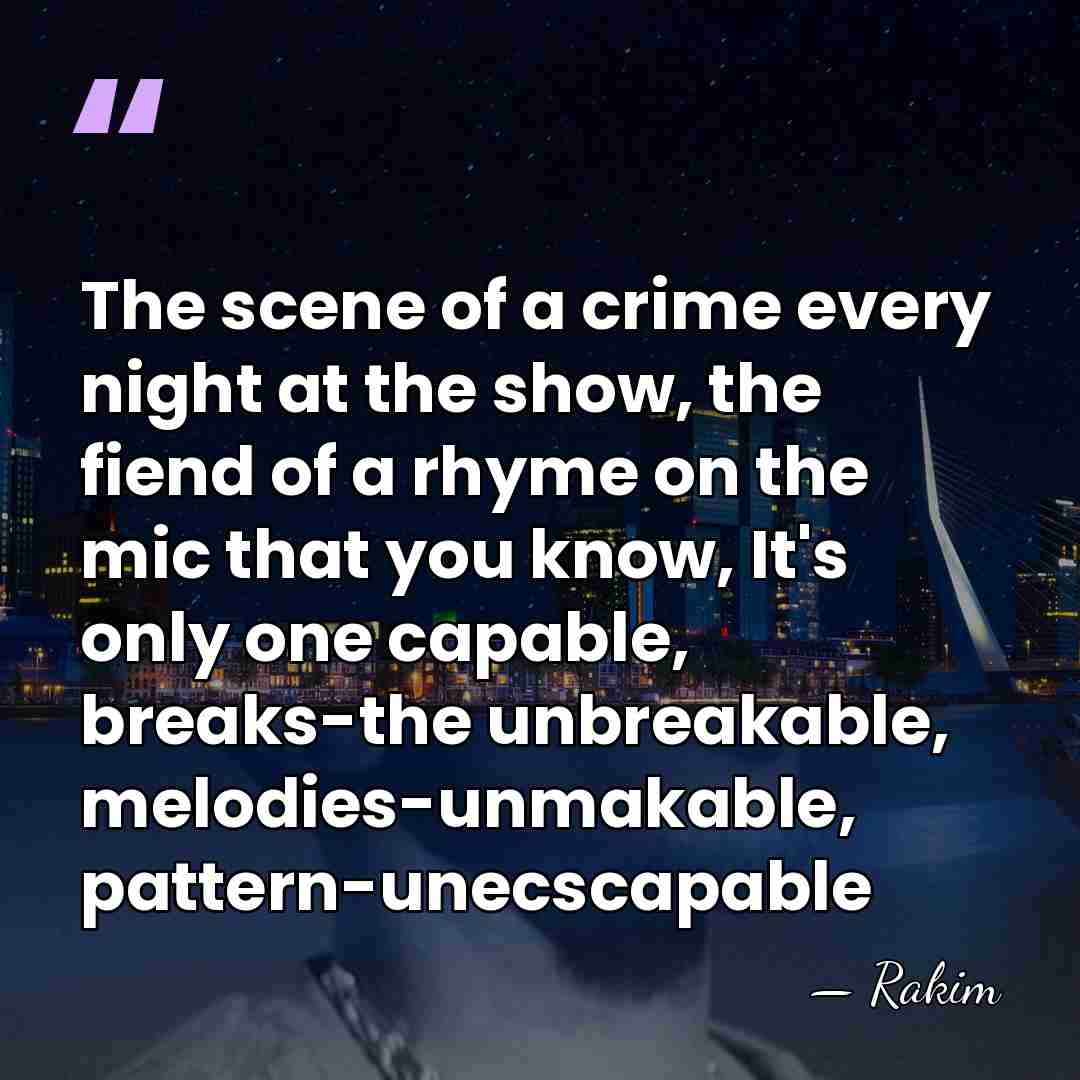 The scene of a crime every night at the show, the fiend&hellip; - Rakim