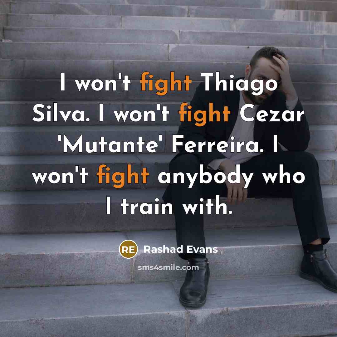 “I won't fight Thiago Silva. I won't fight Cezar 'Mutante'…” quote by Rashad Evans